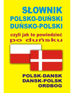 Słownik polsko-duński  duńsko-polski czyli jak to powiedzieć po duńsku