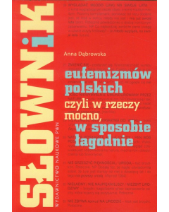 Słownik eufemizmów polskich, czyli w rzeczy mocno, w sposobie łagodnie