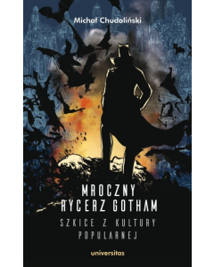 Mroczny Rycerz Gotham - szkice z kultury popularnej
