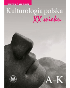 Kulturologia polska XX wieku Tom 1: A-K