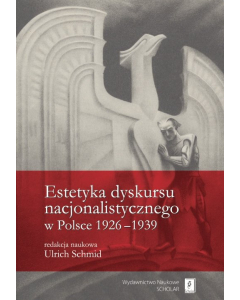 Estetyka dyskursu nacjonalistycznego w Polsce 1926-1939