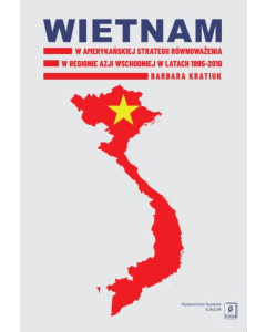 Wietnam w amerykańskiej strategii równoważenia w regionie Azji Wschodniej w latach 1995-2016