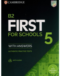 B2 First for Schools 5 Authentic practice tests with Answers with Audio with Resource Bank