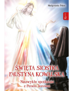 Święta siostra Faustyna Kowalska, Niezwykłe spotkania z Panem Jezusem