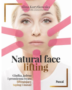 Natural face lifting. Gładka, jędrna i promienna twarz. Liftingujący taping i masaż