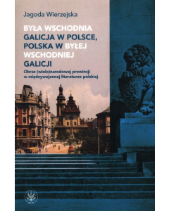 Była wschodnia Galicja w Polsce, Polska w byłej wschodniej Galicji. Obraz (wielo)narodowej prowincji