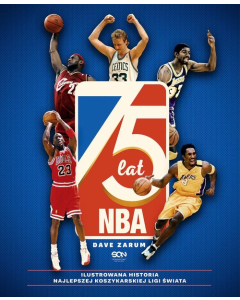 75 lat NBA. Ilustrowana historia najlepszej koszykarskiej ligi świata (Wydanie II)