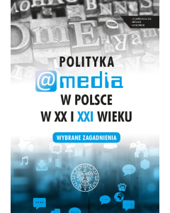 Polityka a media w Polsce w XX i XXI wieku