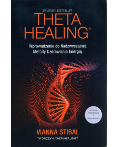 Theta Healing Wprowadzenie do Nadzwyczajnej Metody Uzdrawiania Energią