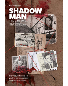 Shadowman. True crime Pierwszy w historii FBI portret psychologiczny seryjnego mordercy