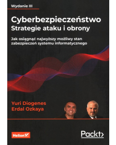 Cyberbezpieczeństwo Strategie ataku i obrony Jak osiągnąć najwyższy możliwy stan zabezpieczeń systemu informatycznego