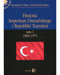 Historia Imperium Osmańskiego i Republiki Tureckiej Tom 2 1808-1975