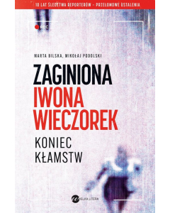 Zaginiona Iwona Wieczorek Koniec kłamst