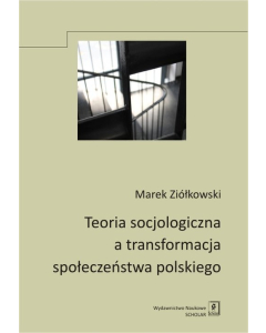 Teoria socjologiczna a transformacja społeczeństwa polskiego