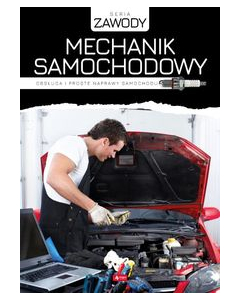 Mechanik samochodowy Obsługa i proste naprawy samochodu