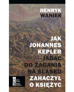 Jak Joahnnes Kepler jadąc do Żagania na Śląsku zahaczył o księżyc