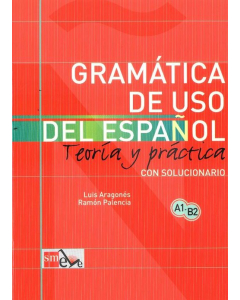 Gramatica de uso del espanol A1 - B2 Teoria y practica