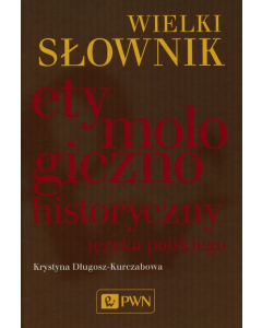 Wielki słownik etymologiczno-historyczny języka polskiego