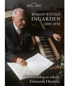 Roman Witold Ingarden 1893-1970 Fenomenolog ze szkoły Edmunda Husserla