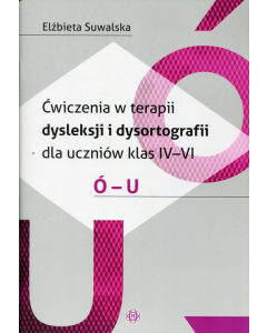 Ćwiczenia w terapii dysleksji i dysortografii dla uczniów klas 4-6 Ó-U