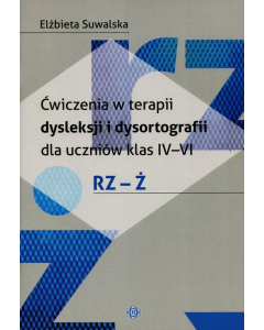 Ćwiczenia w terapii dysleksji i dysortografii dla uczniów klas IV-VI RZ-Ż