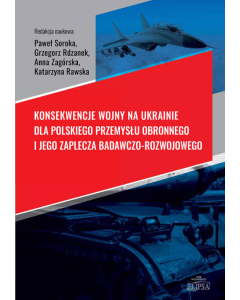 Konsekwencje wojny na Ukrainie dla polskiego przemysłu obronnego i jego zaplecza badawczo-rozwojowego