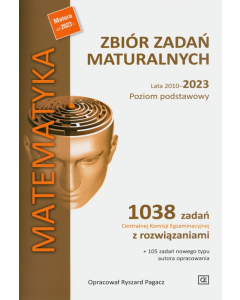 Matematyka Zbiór zadań maturalnych Lata 2010-2023 Poziom podstawowy