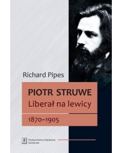 Piotr Struwe Liberał na lewicy 1870-1905
