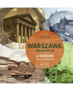 Warszawa, której nie ma A Warsaw that no longer exists