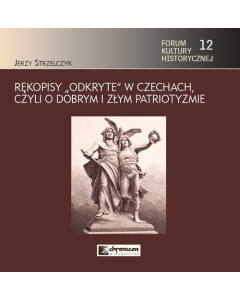 Rękopisy odkryte w Czechach czyli o dobrym i złym patriotyzmie