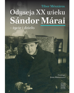 Odyseja XX wieku. Sándor Márai - życie i dzieło