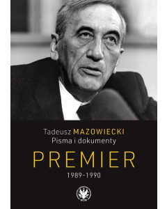 Tadeusz Mazowiecki. Pisma i dokumenty. Premier 1989-1990