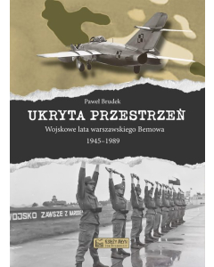 Ukryta przestrzeń Wojskowe lata warszawskiego Bemowa 1945-1989