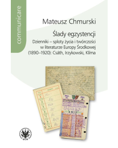 Ślady egzystencji Dzienniki - sploty życia i twórczości w literaturze Europy Środkowej (1890-1920)
