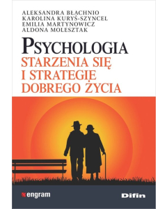 Psychologia starzenia się i strategie dobrego życia