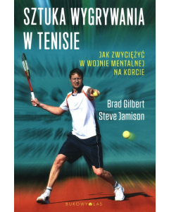 Sztuka wygrywania w tenisie Jak zwyciężyć w wojnie mentalnej na korcie