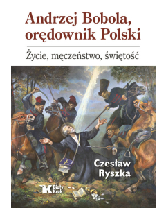 Andrzej Bobola, orędownik Polski.