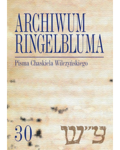 Archiwum Ringelbluma Konspiracyjne Archiwum Getta Warszawy, t. 30, Pisma Chaskiela Wilczyńskiego