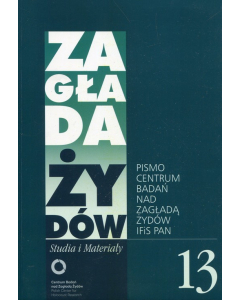 Zagłada Żydów Studia i Materiały /Rocznik 13/