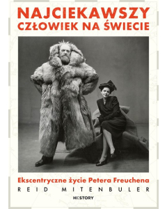 Najciekawszy człowiek na świecie Ekscentryczne życie Petera Freuchena