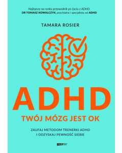 ADHD Twój mózg jest OK Zaufaj metodom trenerki ADHD i odzyskaj pewność siebie