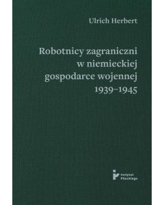Robotnicy zagraniczni w niemieckiej gospodarce wojennej 1939-1945