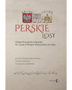 Perskie losy Dzieje Polaków w Iranie w czasie II wojny światowej i po niej