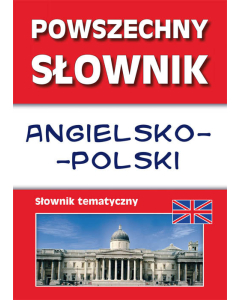 Powszechny słownik angielsko-polski Słownik tematyczny