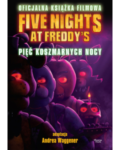 Five Nights at Freddy's. Pięć koszmarnych nocy Oficjalna książka filmowa
