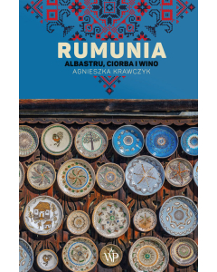 Rumunia. Albastru, ciorba i wino (wyd.2)