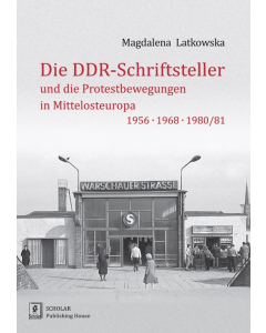 Die DDR-Schriftsteller und die Protestbewegungen in Mittelosteuropa 1956, 1968, 1980/81