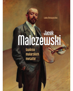 Jacek Malczewski. Twórca malarskich metafor