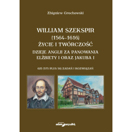William Szekspir (1564-1616). Życie i twórczość. Dzieje Anglii za panowania Elżbiety I oraz Jakuba I