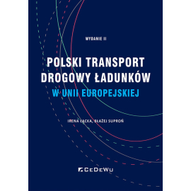 Polski transport drogowy ładunków w Unii Europejskiej. Stan obecny i perspektywy (wyd. II)